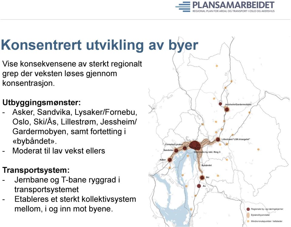 Utbyggingsmønster: - Asker, Sandvika, Lysaker/Fornebu, Oslo, Ski/Ås, Lillestrøm, Jessheim/