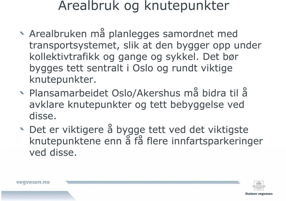 Det bør bygges tett sentralt i Oslo og rundt viktige knutepunkter.