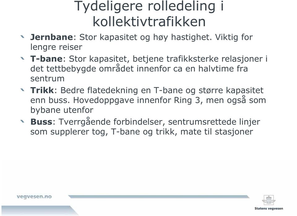 innenfor ca en halvtime fra sentrum Trikk: Bedre flatedekning en T-bane og større kapasitet enn buss.