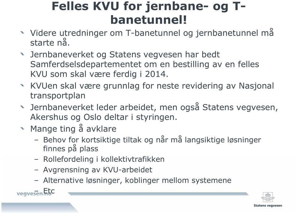 KVUen skal være grunnlag for neste revidering av Nasjonal transportplan Jernbaneverket leder arbeidet, men også Statens vegvesen, Akershus og Oslo deltar i