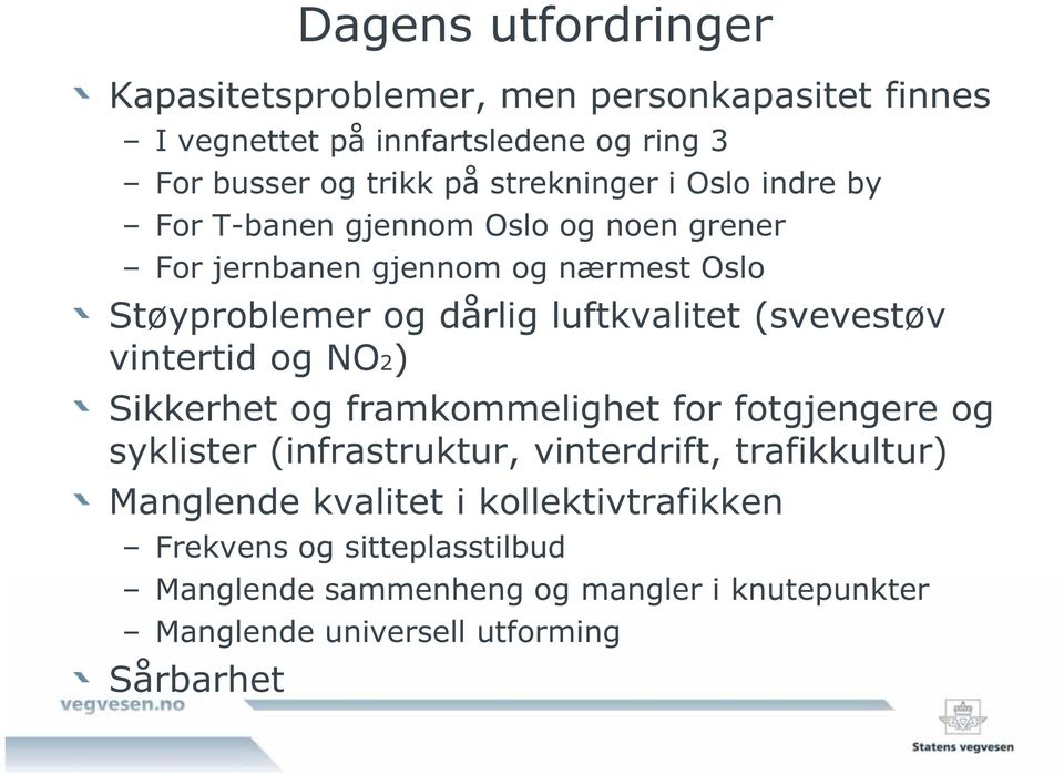 luftkvalitet (svevestøv vintertid og NO2) Sikkerhet og framkommelighet for fotgjengere og syklister (infrastruktur, vinterdrift,