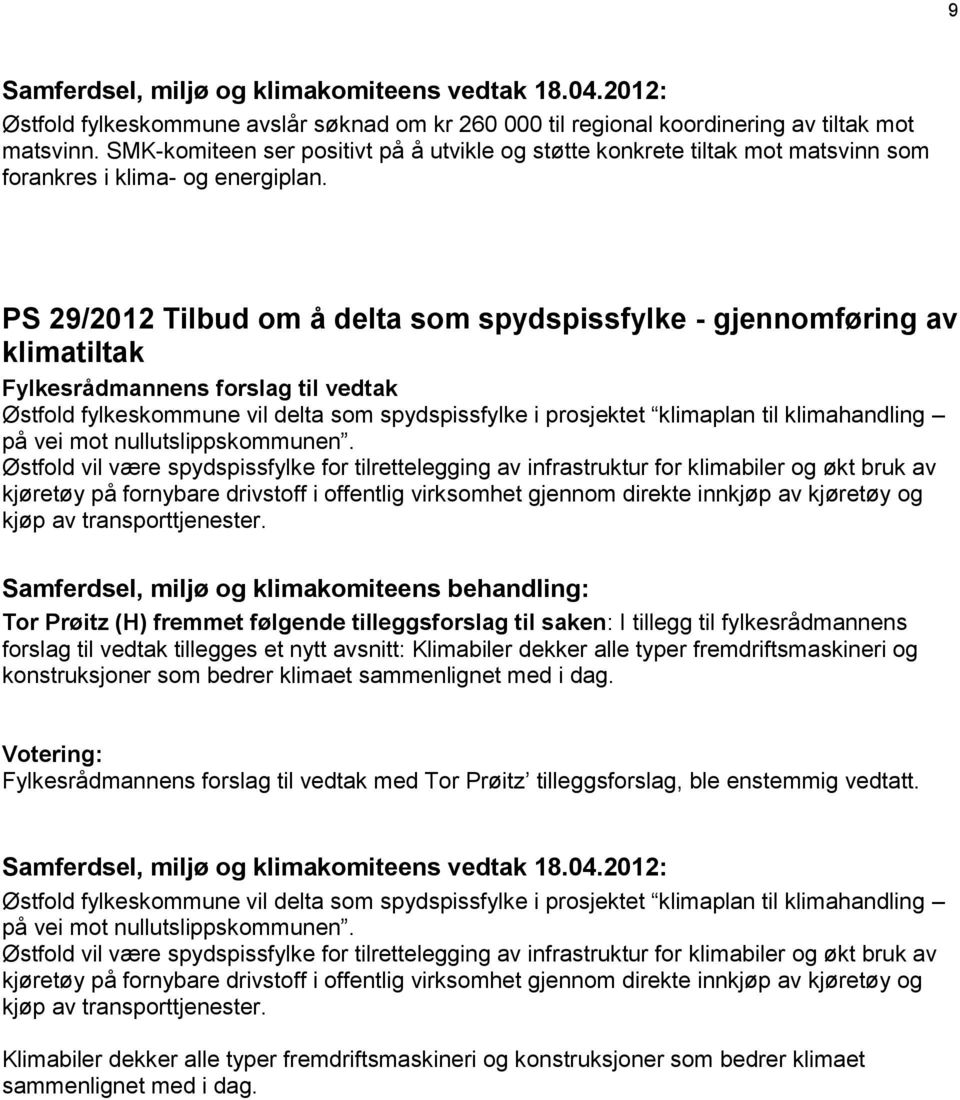 PS 29/2012 Tilbud om å delta som spydspissfylke - gjennomføring av klimatiltak Østfold fylkeskommune vil delta som spydspissfylke i prosjektet klimaplan til klimahandling på vei mot