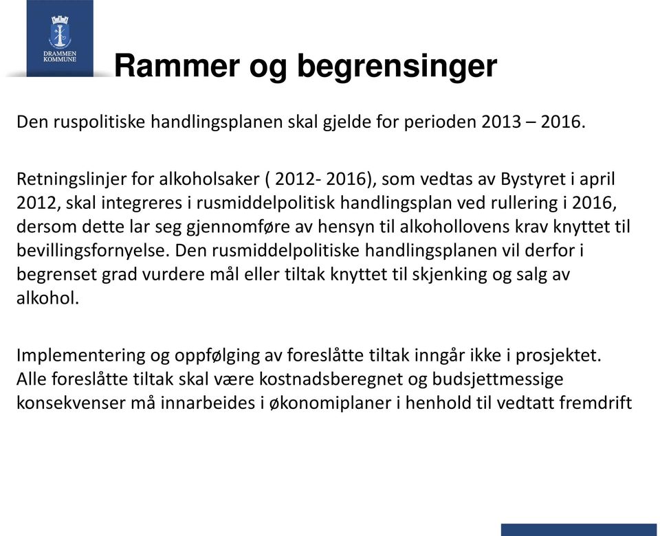 seg gjennomføre av hensyn til alkohollovens krav knyttet til bevillingsfornyelse.