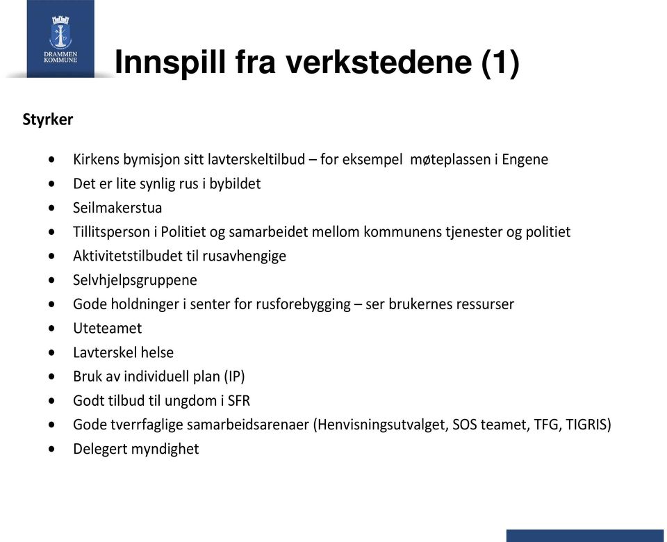 rusavhengige Selvhjelpsgruppene Gode holdninger i senter for rusforebygging ser brukernes ressurser Uteteamet Lavterskel helse Bruk av