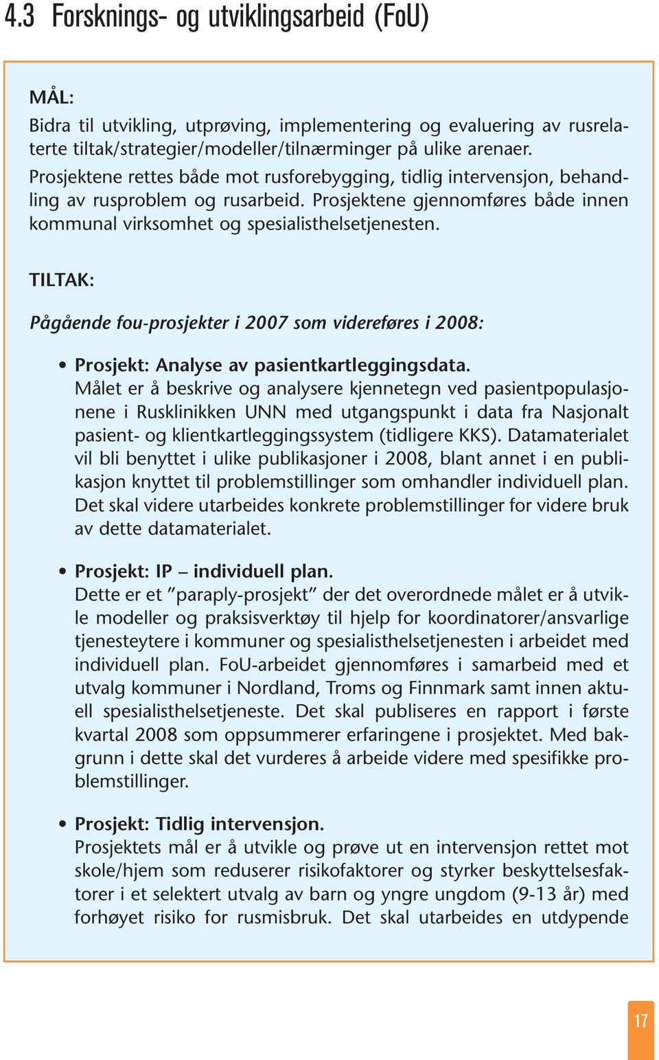 TILTAK: Pågående fou-prosjekter i 2007 som videreføres i 2008: Prosjekt: Analyse av pasientkartleggingsdata.