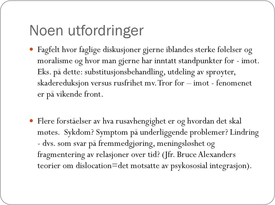 Flere forståelser av hva rusavhengighet er og hvordan det skal møtes. Sykdom? Symptom på underliggende problemer? Lindring - dvs.