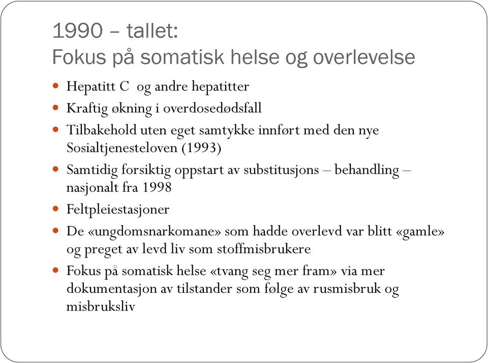 behandling nasjonalt fra 1998 Feltpleiestasjoner De «ungdomsnarkomane» som hadde overlevd var blitt «gamle» og preget av levd