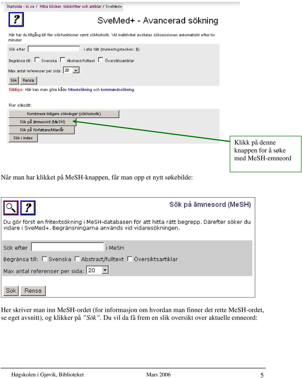 hvordan man finner det rette MeSH-ordet, se eget avsnitt), og klikker på Sök.