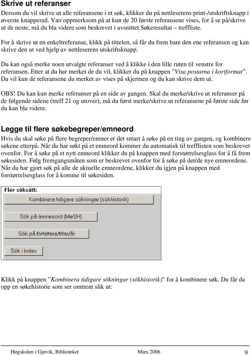 For å skrive ut en enkeltreferanse, klikk på tittelen, så får du frem bare den ene referansen og kan skrive den ut ved hjelp av nettleserens utskriftsknapp.