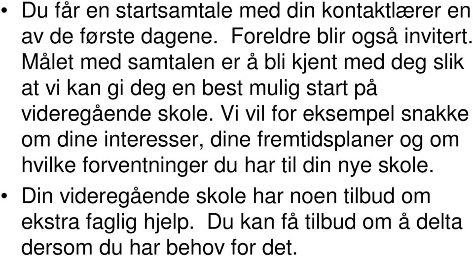 Vi vil for eksempel snakke om dine interesser, dine fremtidsplaner og om hvilke forventninger du har til din