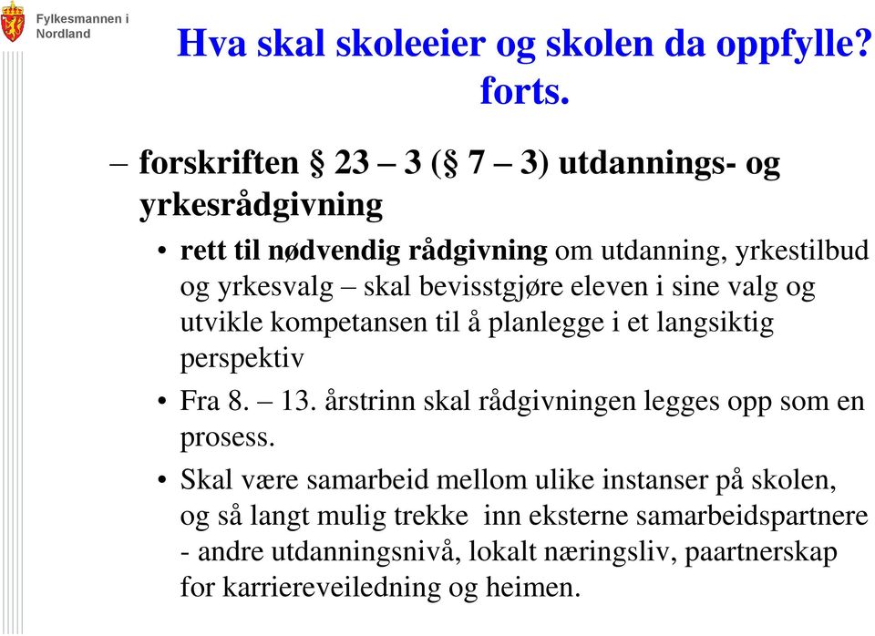 bevisstgjøre eleven i sine valg og utvikle kompetansen til å planlegge i et langsiktig perspektiv Fra 8. 13.