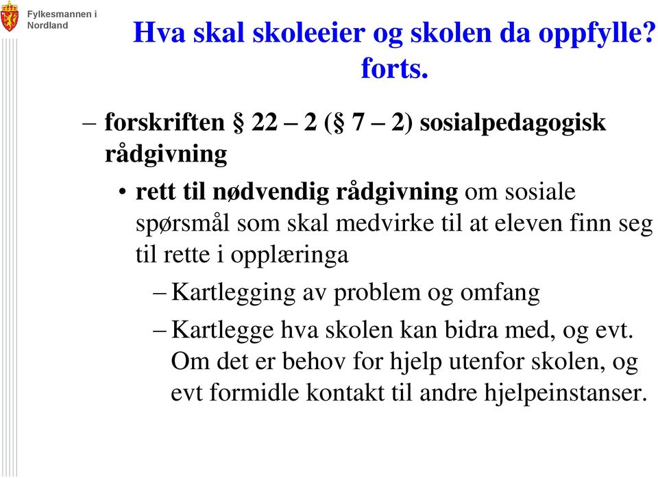 spørsmål som skal medvirke til at eleven finn seg til rette i opplæringa Kartlegging av problem