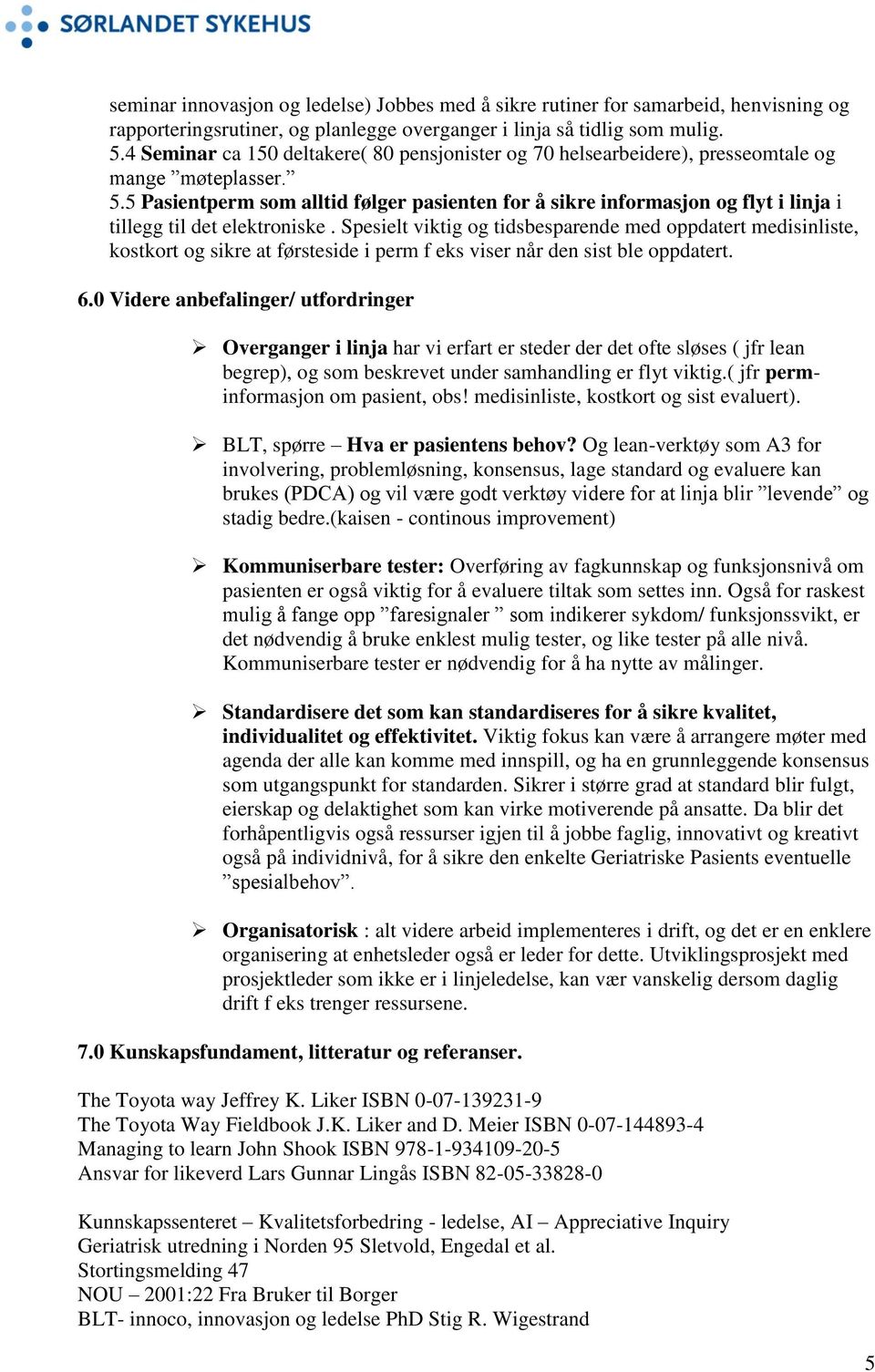 5 Pasientperm som alltid følger pasienten for å sikre informasjon og flyt i linja i tillegg til det elektroniske.