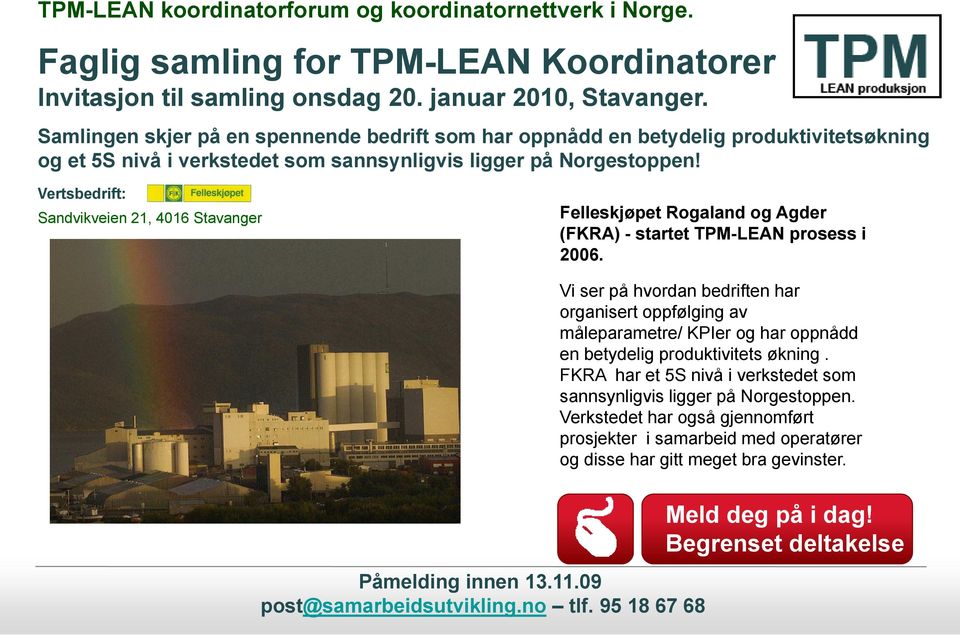 Vertsbedrift: Sandvikveien 21, 4016 Stavanger Felleskjøpet Rogaland og Agder (FKRA) - startet TPM-LEAN prosess i 2006. Påmelding in nnen 13.11.09 post@samarbeidsutvik kling.no tlf.