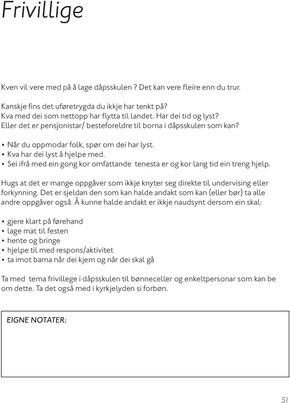 Sei ifrå med ein gong kor omfattande tenesta er og kor lang tid ein treng hjelp. Hugs at det er mange oppgåver som ikkje knyter seg direkte til undervising eller forkynning.