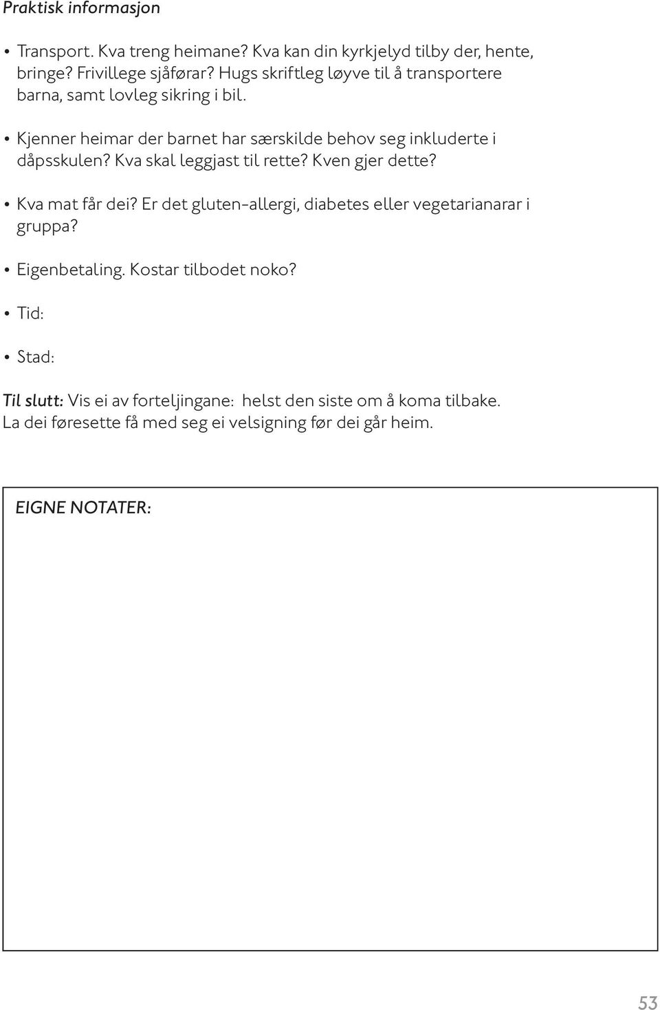 Kva skal leggjast til rette? Kven gjer dette? Kva mat får dei? Er det gluten-allergi, diabetes eller vegetarianarar i gruppa? Eigenbetaling.