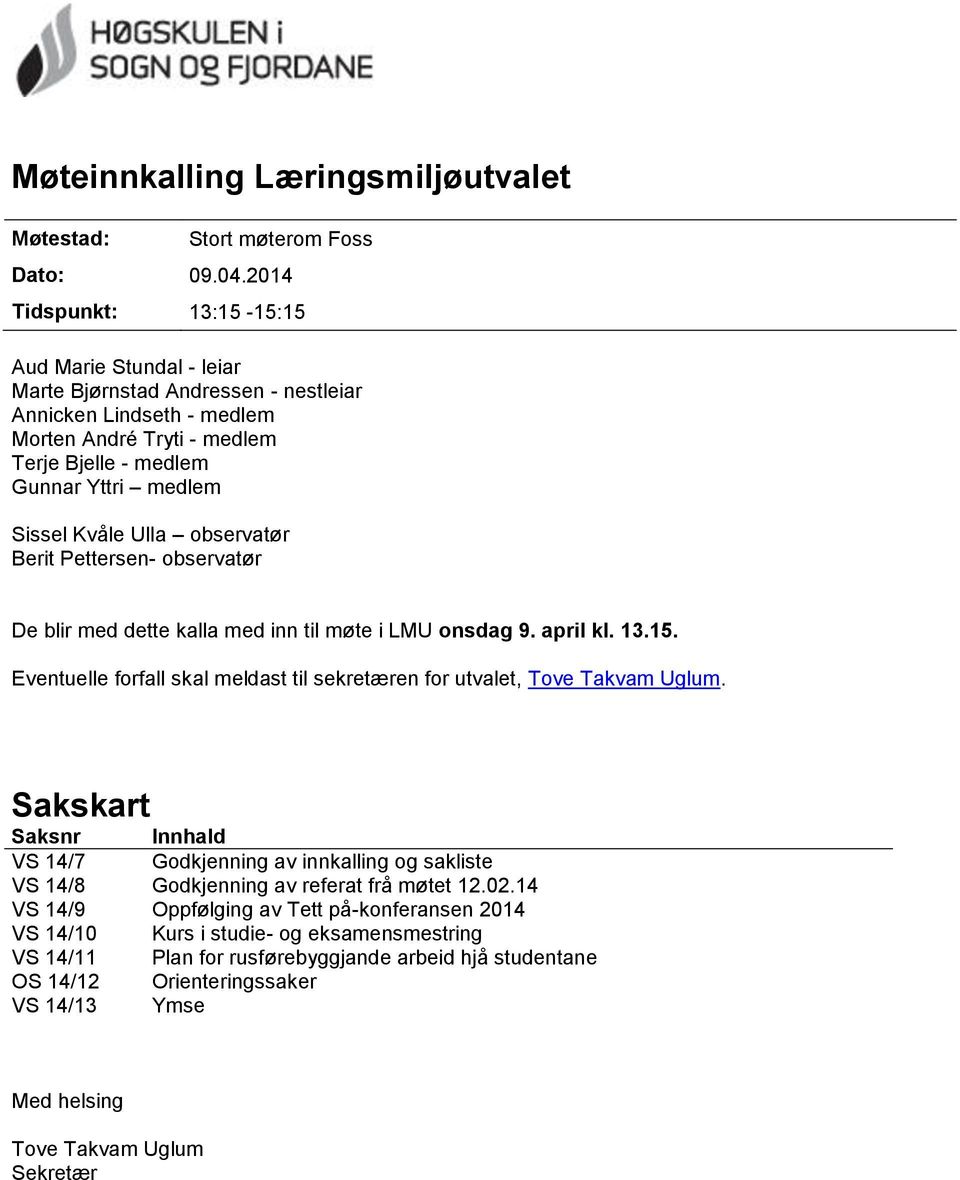 Kvåle Ulla observatør Berit Pettersen- observatør De blir med dette kalla med inn til møte i LMU onsdag 9. april kl. 13.15.