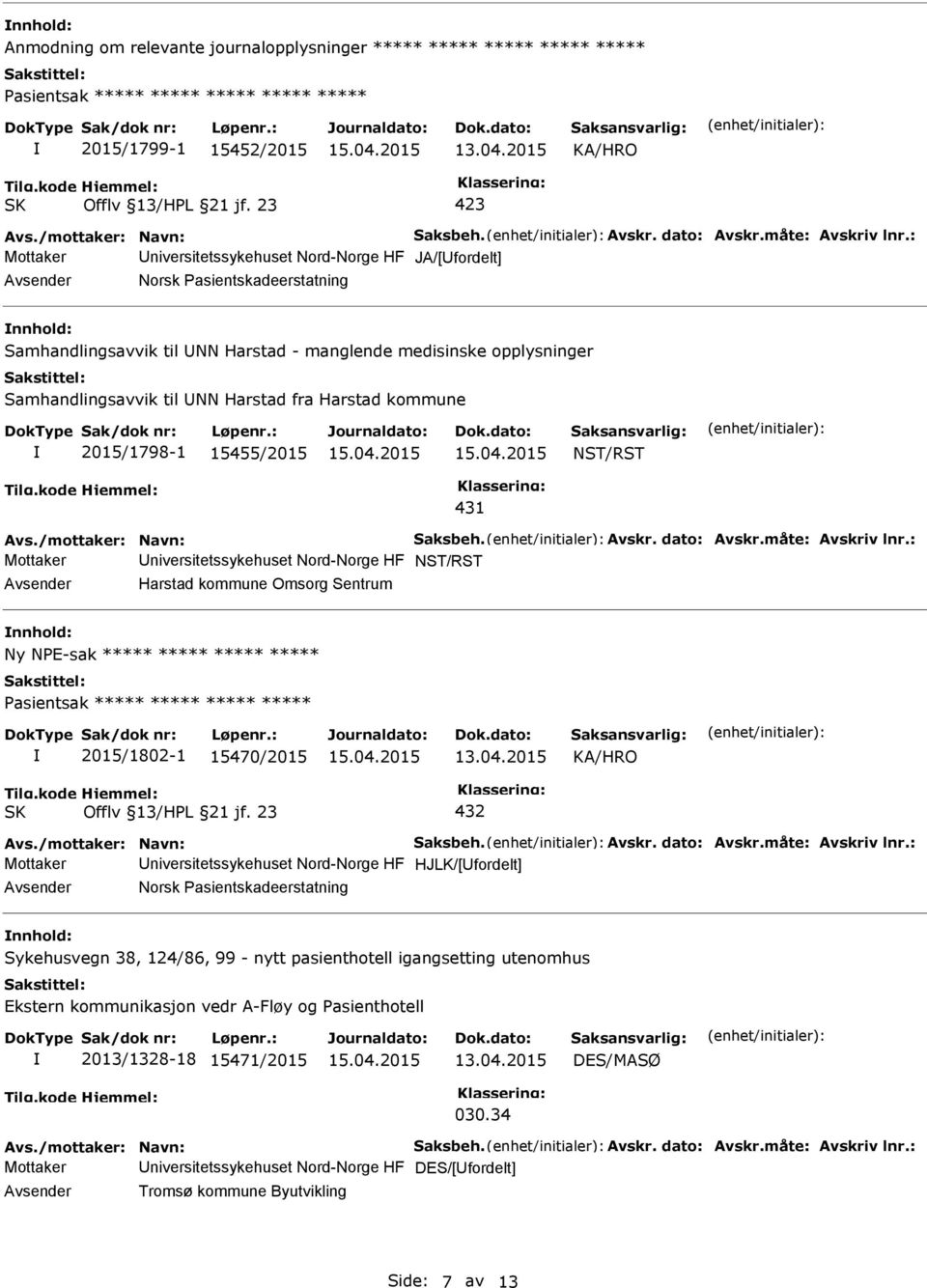 : Mottaker niversitetssykehuset Nord-Norge HF JA/[fordelt] Norsk Pasientskadeerstatning nnhold: Samhandlingsavvik til NN Harstad - manglende medisinske opplysninger Samhandlingsavvik til NN Harstad