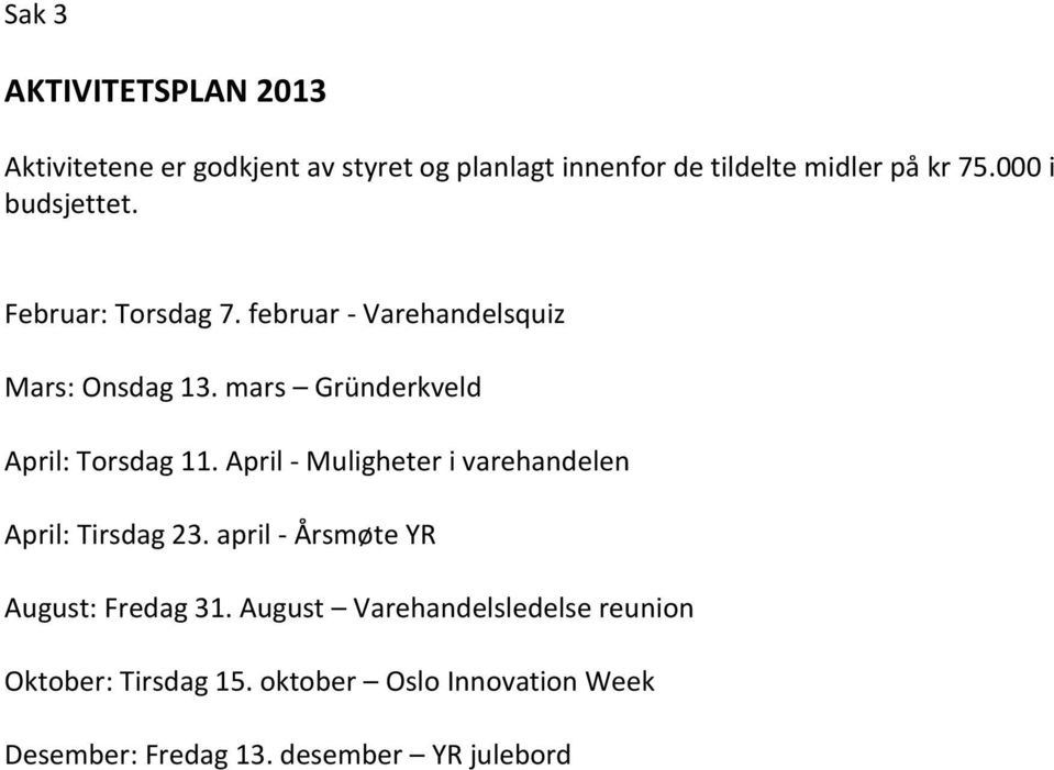 mars Gründerkveld April: Torsdag 11. April - Muligheter i varehandelen April: Tirsdag 23.