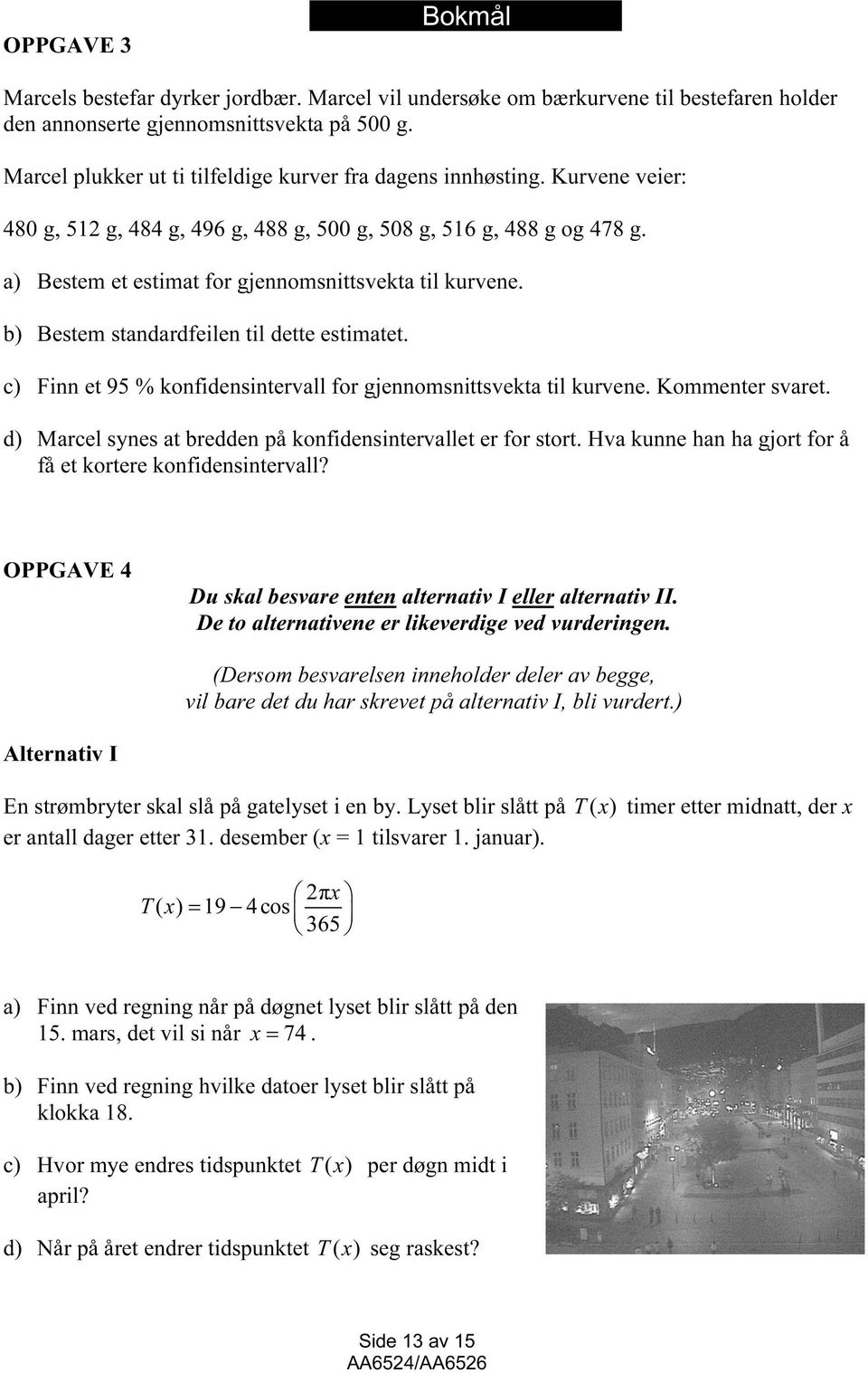 c) Finn et 95 % konfidensintervll for gjennomsnittsvekt til kurvene. Kommenter svret. d) Mrcel synes t bredden på konfidensintervllet er for stort.