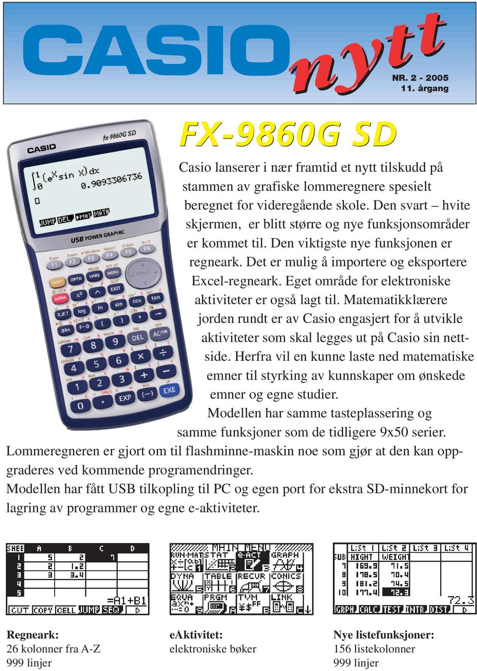 Eget område for elektroniske aktiviteter er også lagt til. Matematikklærere jorden rundt er av Casio engasjert for å utvikle aktiviteter som skal legges ut på Casio sin nettside.