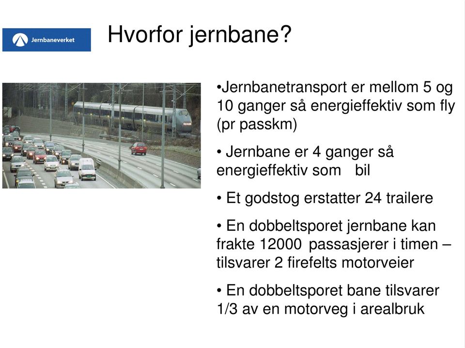 4 ganger så energieffektiv som bil Et godstog erstatter 24 trailere En dobbeltsporet