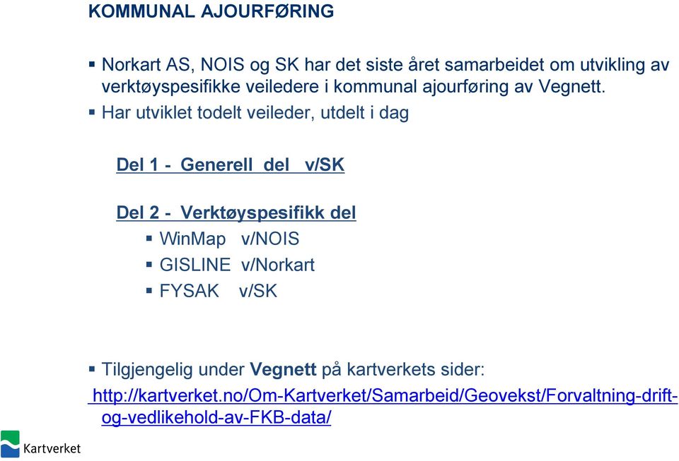 Har utviklet todelt veileder, utdelt i dag Del 1 - Generell del v/sk Del 2 - Verktøyspesifikk del WinMap