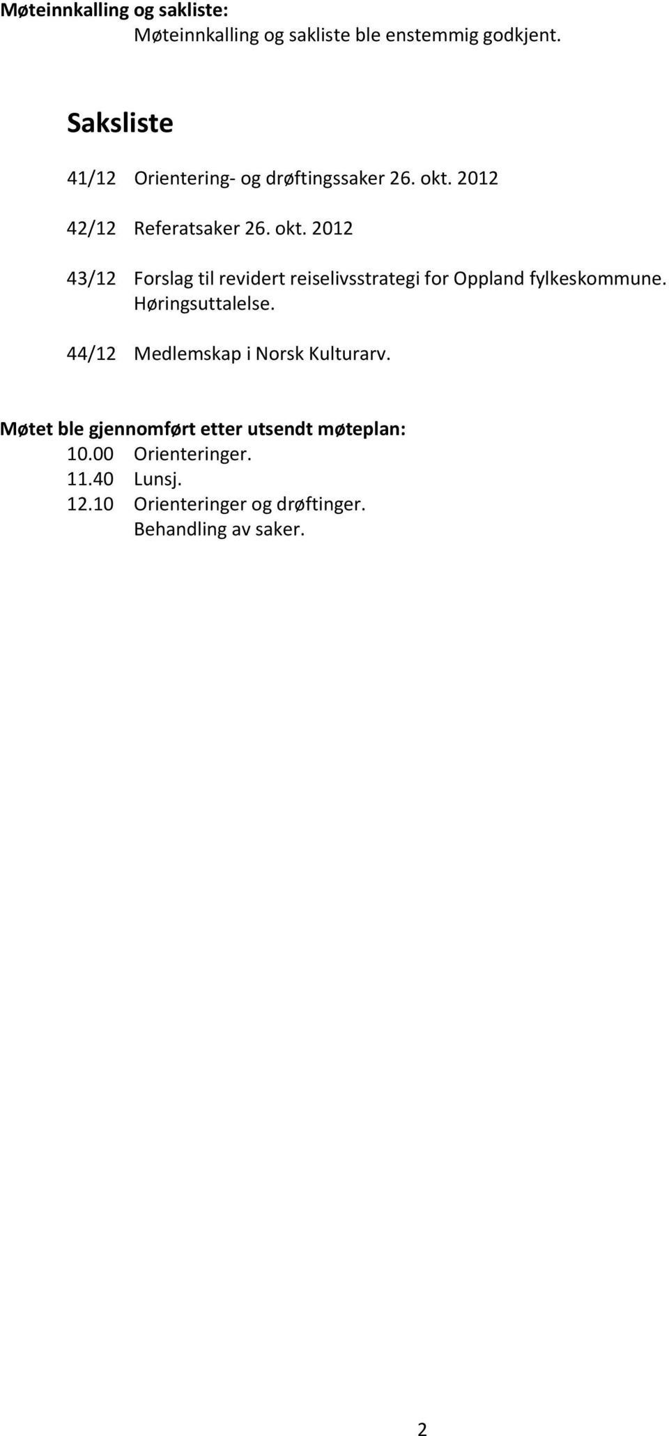 2012 42/12 Referatsaker 26. okt. 2012 43/12 Forslag til revidert reiselivsstrategi for Oppland fylkeskommune.