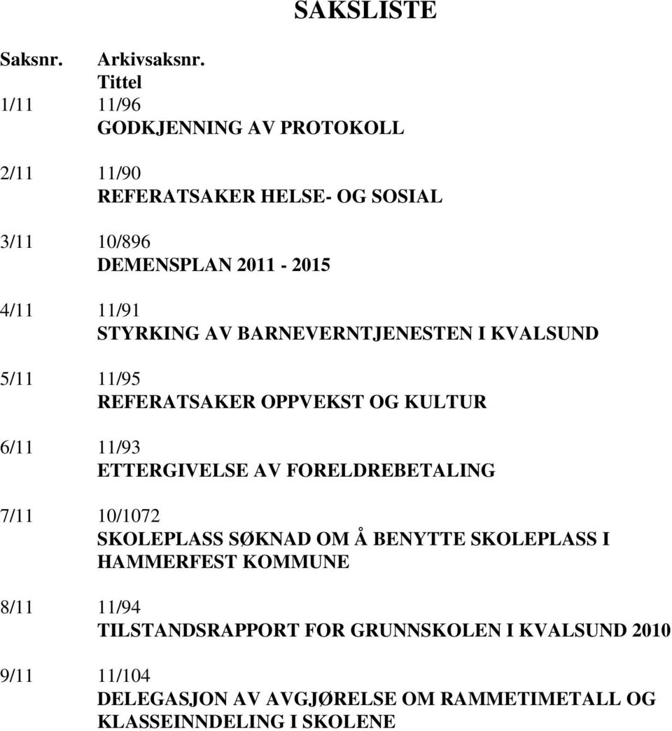 11/91 STYRKING AV BARNEVERNTJENESTEN I KVALSUND 5/11 11/95 REFERATSAKER OPPVEKST OG KULTUR 6/11 11/93 ETTERGIVELSE AV