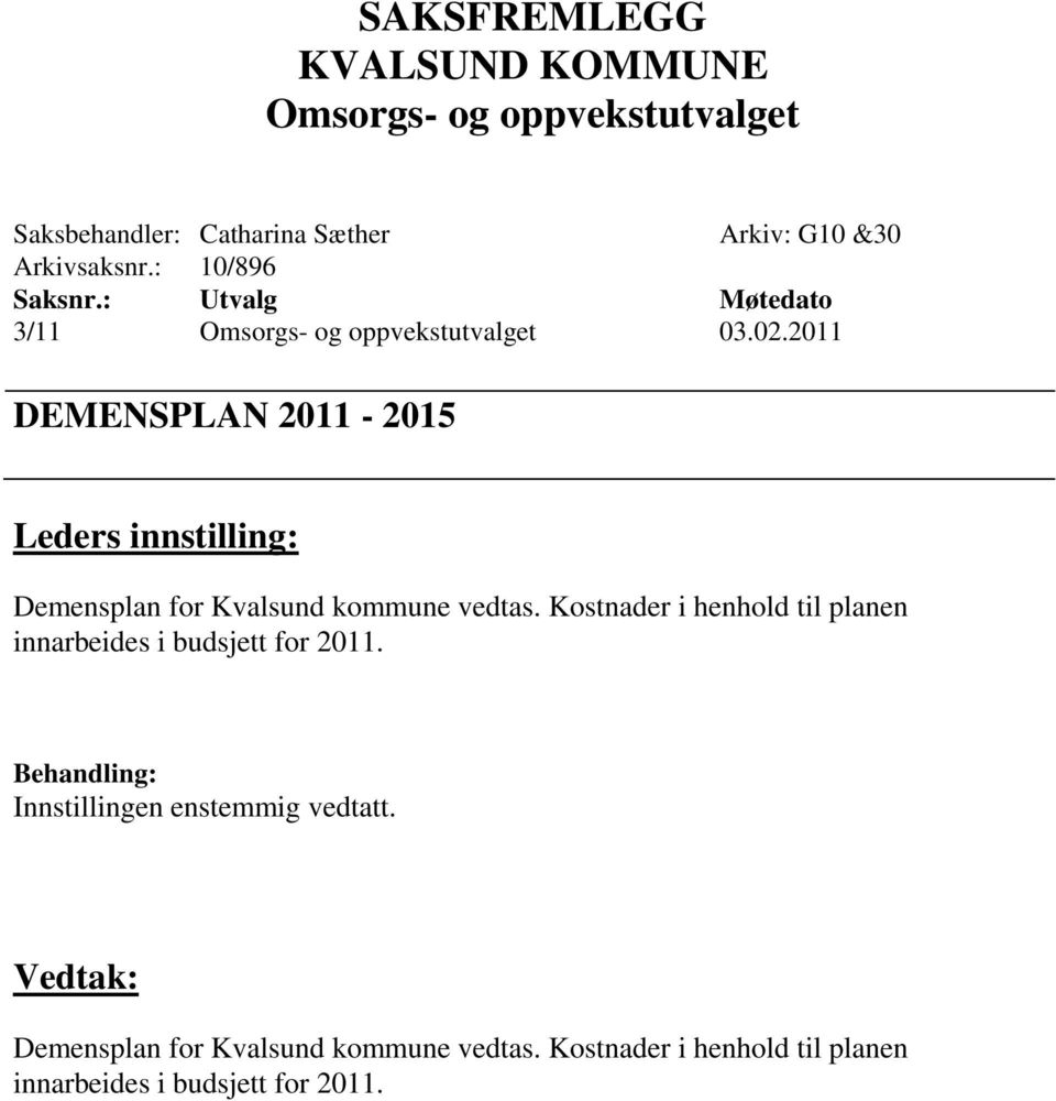 Kostnader i henhold til planen innarbeides i budsjett for 2011.