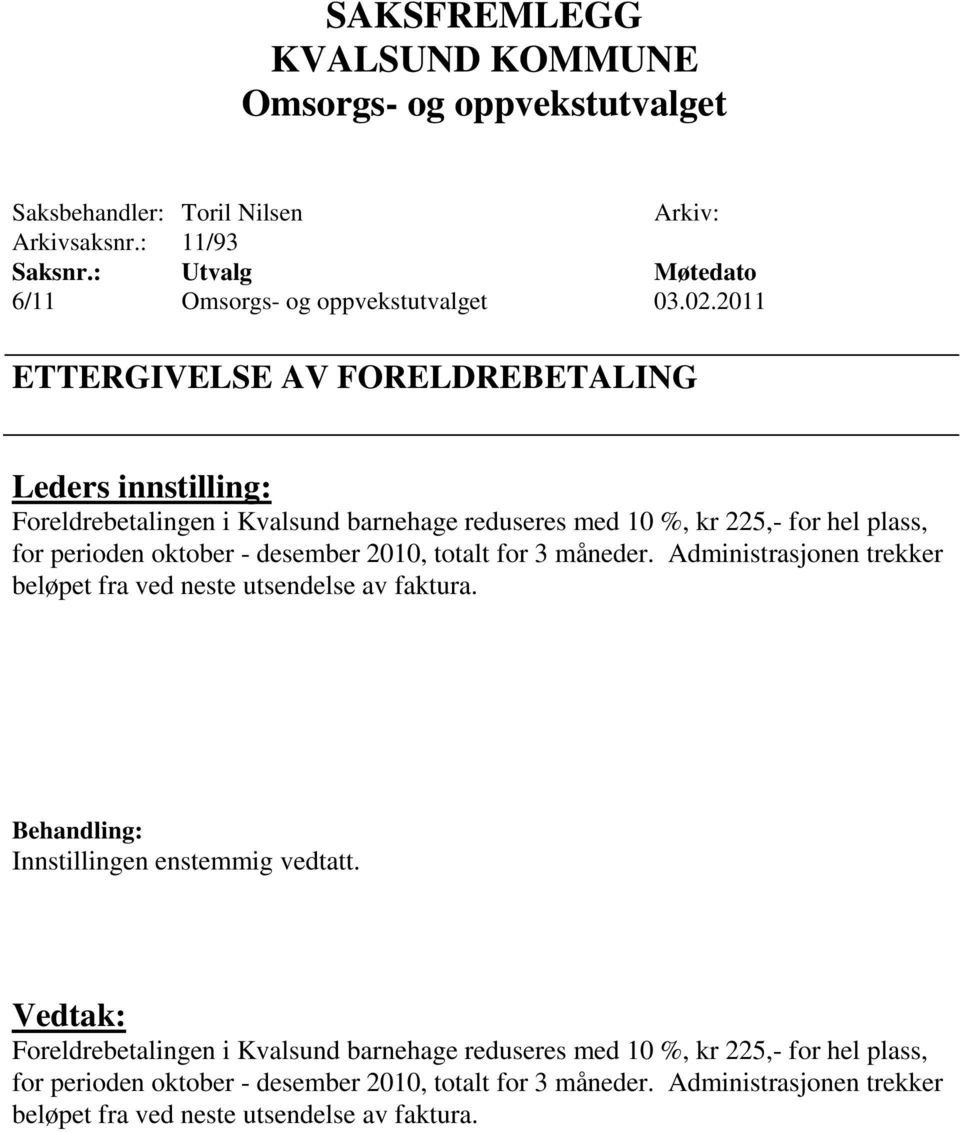 perioden oktober - desember 2010, totalt for 3 måneder. Administrasjonen trekker beløpet fra ved neste utsendelse av faktura.