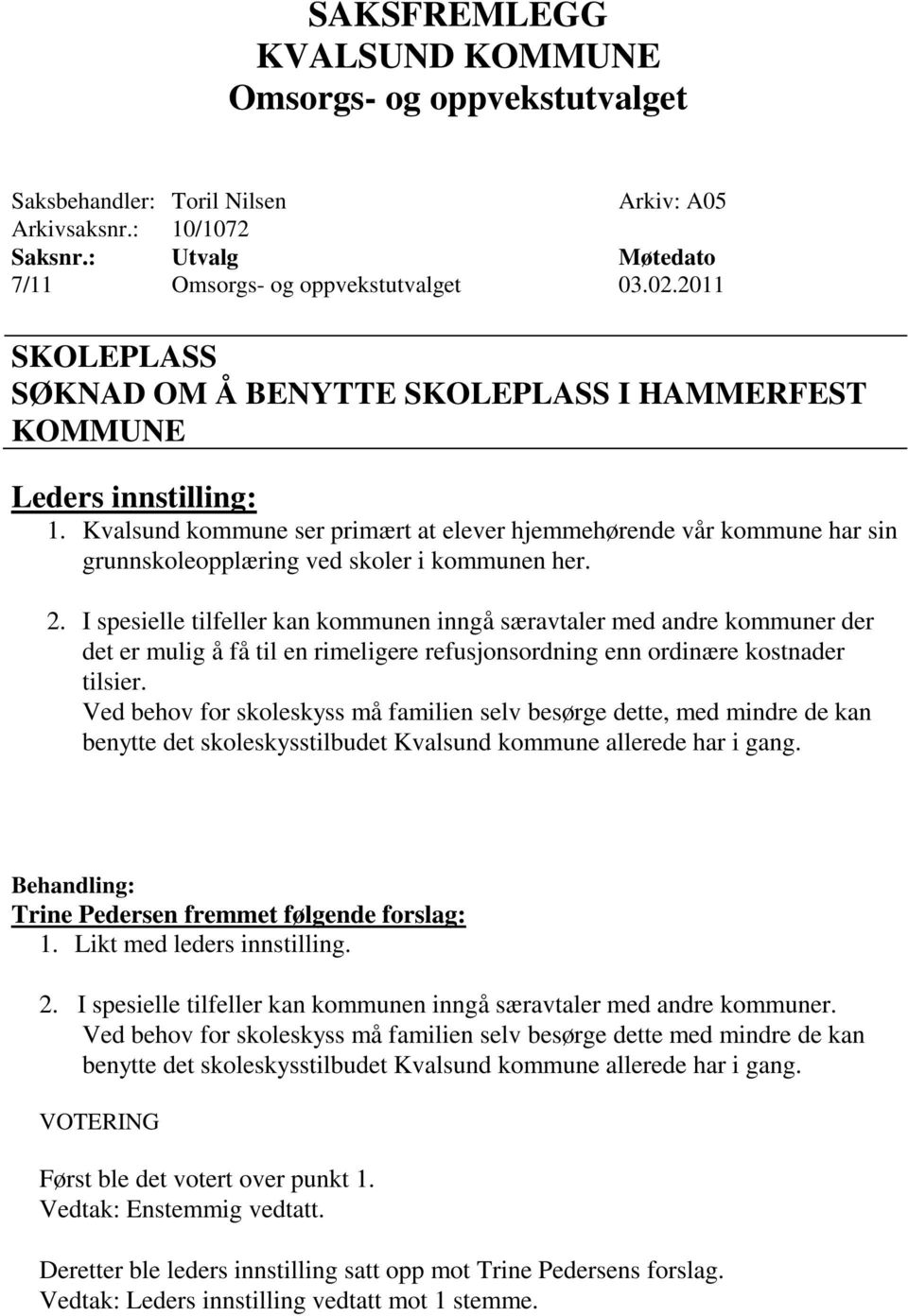 I spesielle tilfeller kan kommunen inngå særavtaler med andre kommuner der det er mulig å få til en rimeligere refusjonsordning enn ordinære kostnader tilsier.