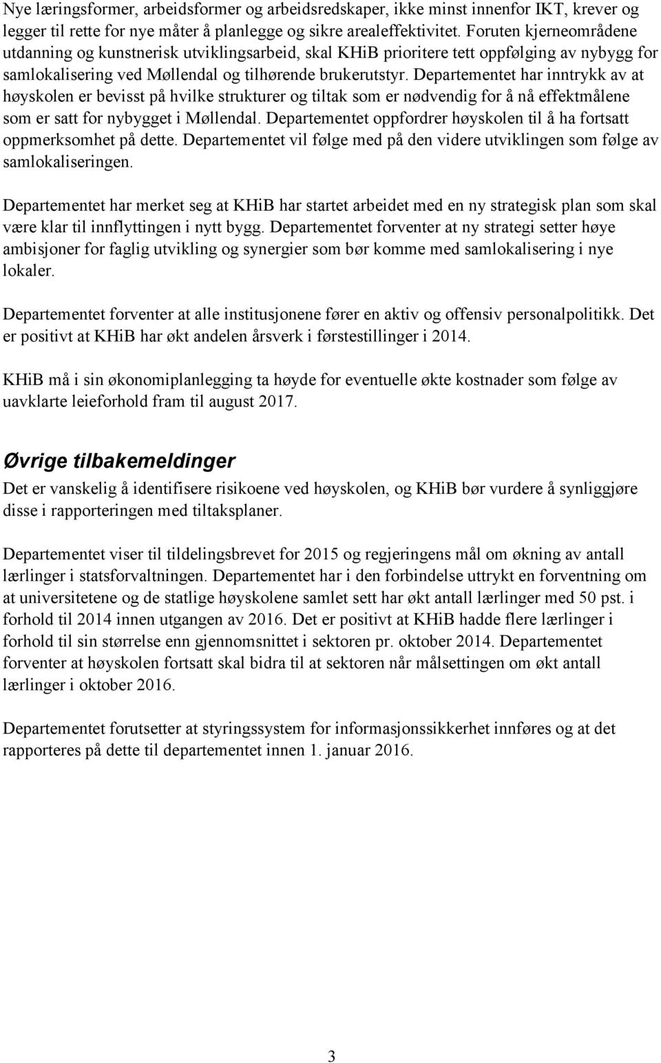 Departementet har inntrykk av at høyskolen er bevisst på hvilke strukturer og tiltak som er nødvendig for å nå effektmålene som er satt for nybygget i Møllendal.