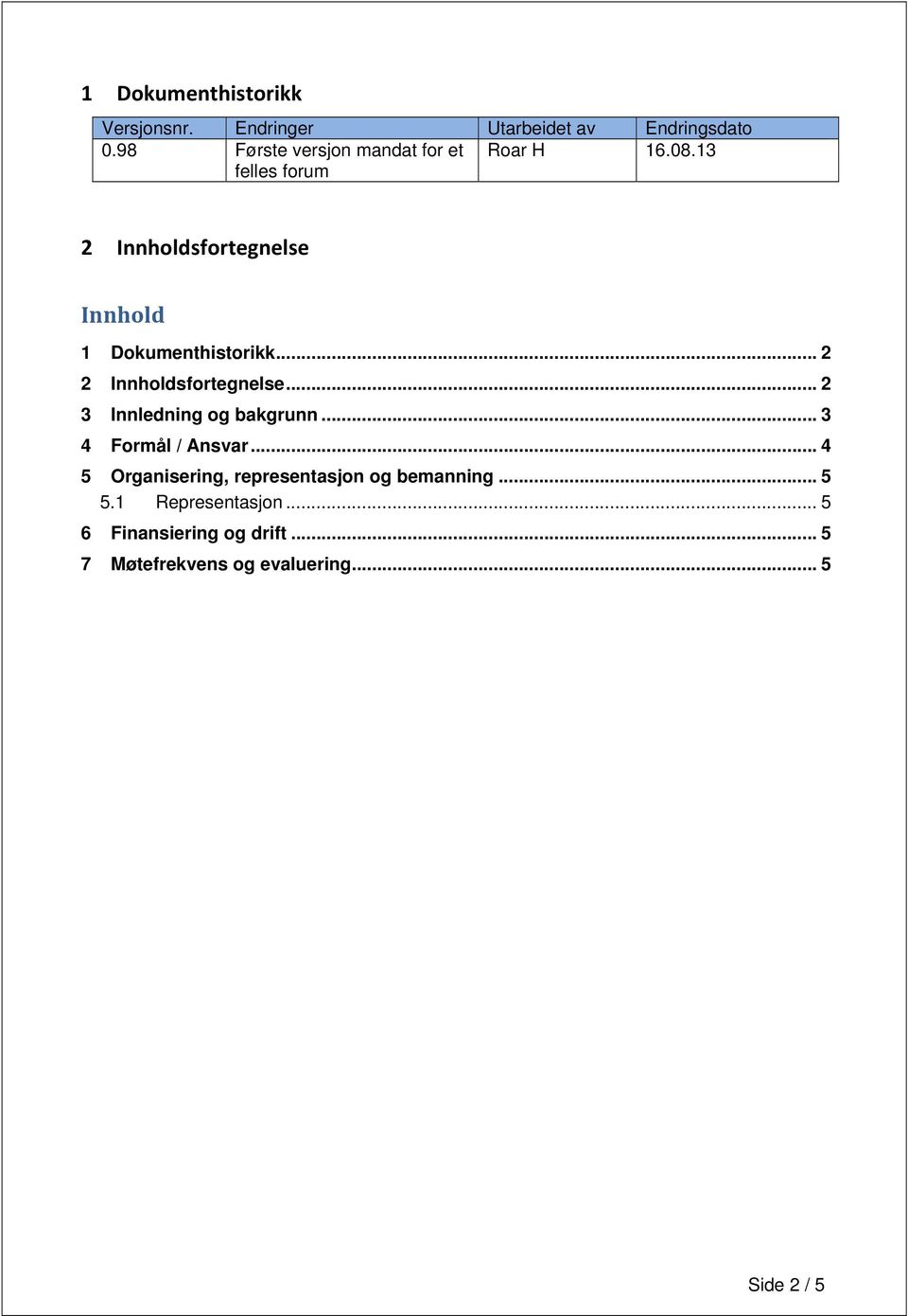 13 felles forum 2 Innholdsfortegnelse Innhold 1 Dokumenthistorikk... 2 2 Innholdsfortegnelse.