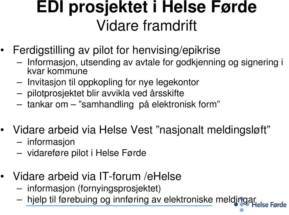 tankar om samhandling på elektronisk form Vidare arbeid via Helse Vest nasjonalt meldingsløft informasjon vidareføre pilot i Helse