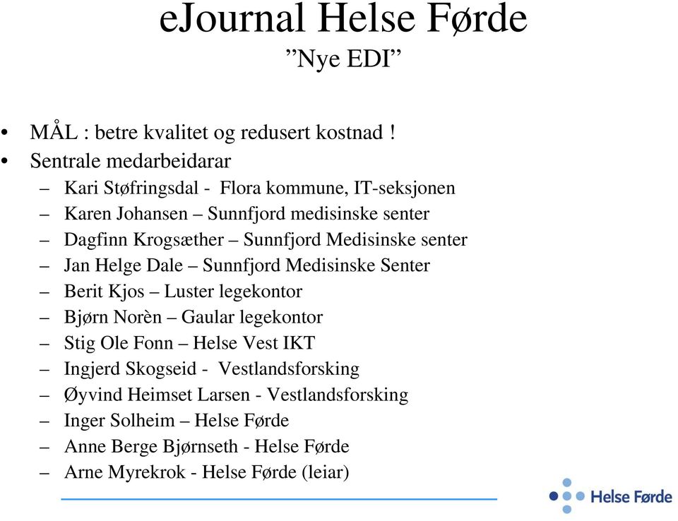 Sunnfjord Medisinske senter Jan Helge Dale Sunnfjord Medisinske Senter Berit Kjos Luster legekontor Bjørn Norèn Gaular legekontor Stig