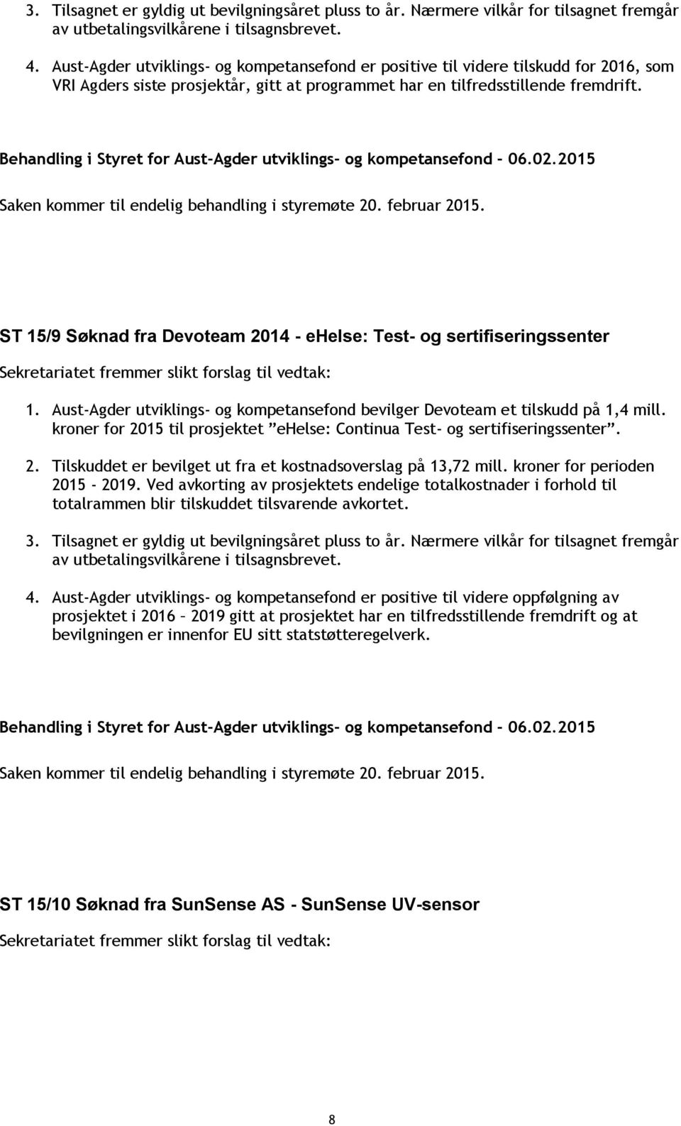 ST 15/9 Søknad fra Devoteam 2014 - ehelse: Test- og sertifiseringssenter 1. Aust-Agder utviklings- og kompetansefond bevilger Devoteam et tilskudd på 1,4 mill.