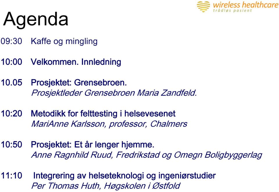 10:20 Metodikk for felttesting i helsevesenet MariAnne Karlsson, professor, Chalmers 10:50