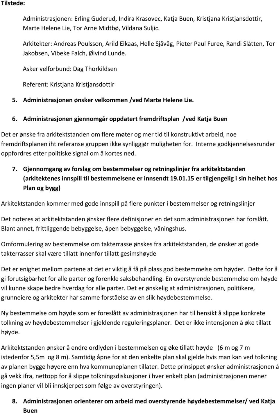 Asker velforbund: Dag Thorkildsen Referent: Kristjana Kristjansdottir 5. Administrasjonen ønsker velkommen /ved Marte Helene Lie. 6.