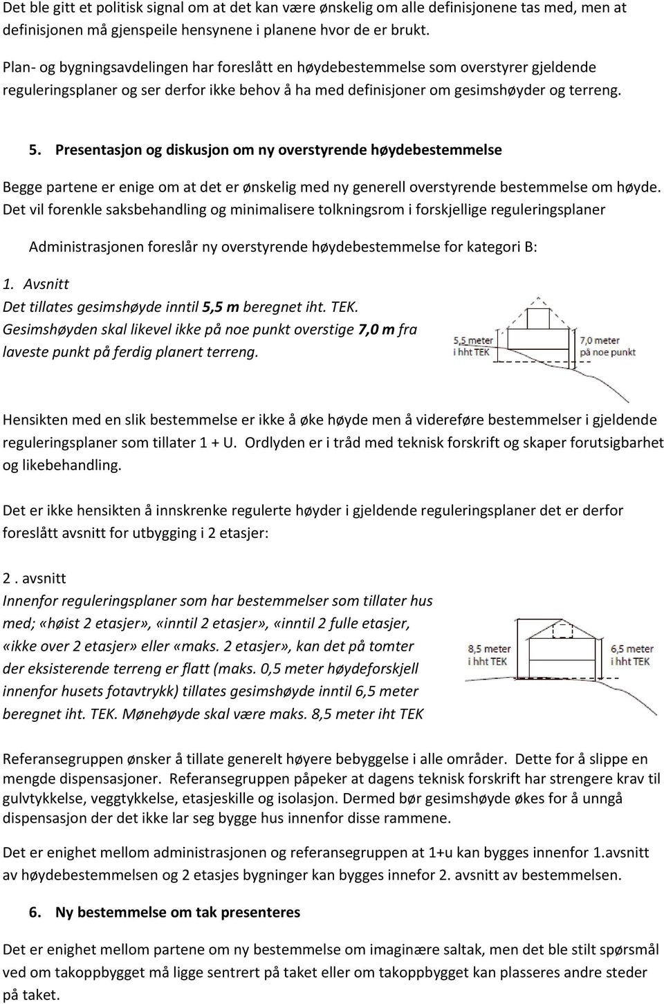 Presentasjon og diskusjon om ny overstyrende høydebestemmelse Begge partene er enige om at det er ønskelig med ny generell overstyrende bestemmelse om høyde.