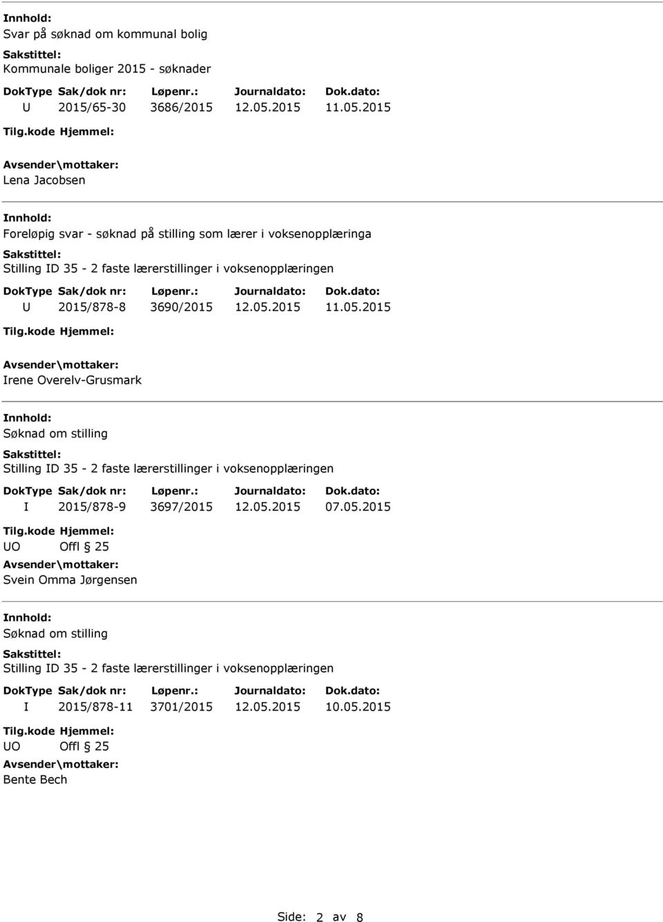 3690/2015 rene Overelv-Grusmark nnhold: Stilling D 35-2 faste lærerstillinger i voksenopplæringen 2015/878-9 3697/2015 07.05.