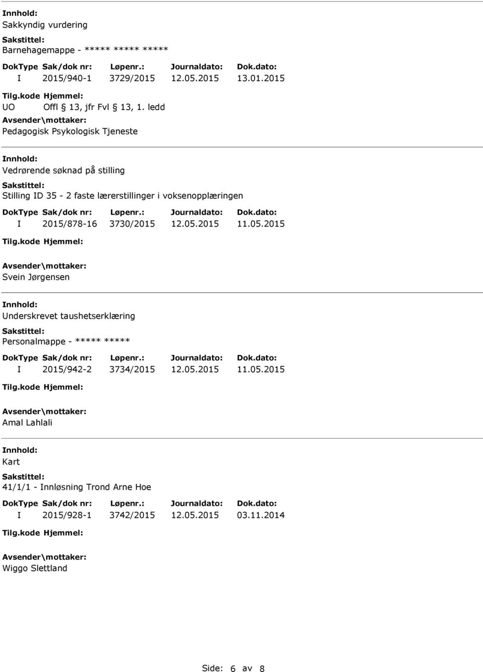 voksenopplæringen 2015/878-16 3730/2015 Svein Jørgensen nnhold: nderskrevet taushetserklæring Personalmappe - ***** *****