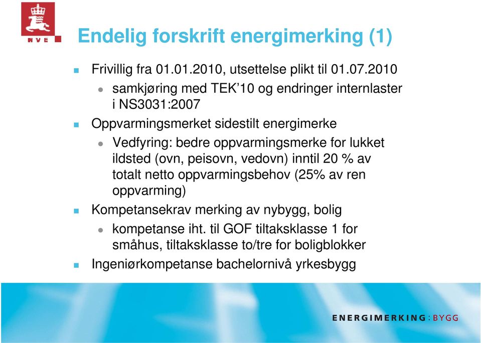 oppvarmingsmerke for lukket ildsted (ovn, peisovn, vedovn) inntil 20 % av totalt netto oppvarmingsbehov (25% av ren oppvarming)