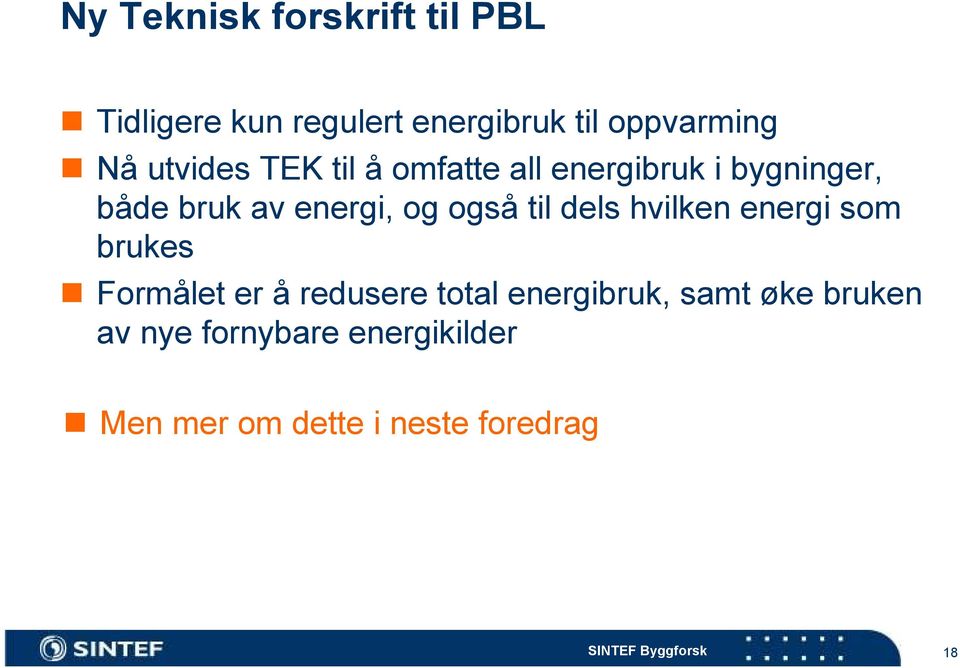 også til dels hvilken energi som brukes Formålet er å redusere total energibruk,