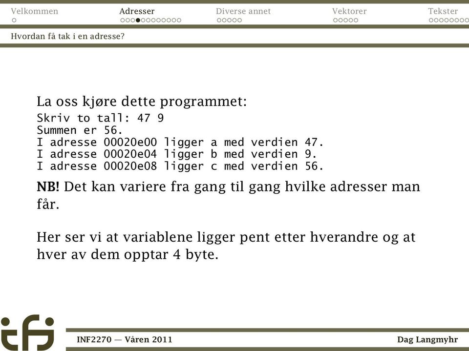 I adresse 00020e08 ligger c med verdien 56. NB!