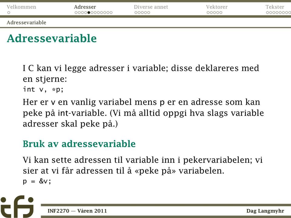 (Vi må alltid oppgi hva slags variable adresser skal peke på.