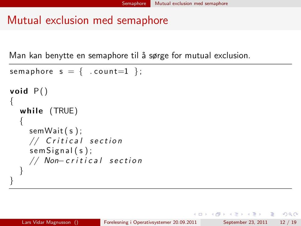 count=1 ; void P( ) while (TRUE) semwait ( s ) ; // C r i t i c a l s e c t i o n s e msignal (