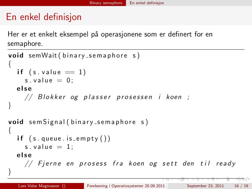 v a l u e = 0 ; e l s e // B l o k k e r og p l a s s e r p r o s e s s e n i koen ; void s e msignal ( b i n a r y s e m a p h o r e