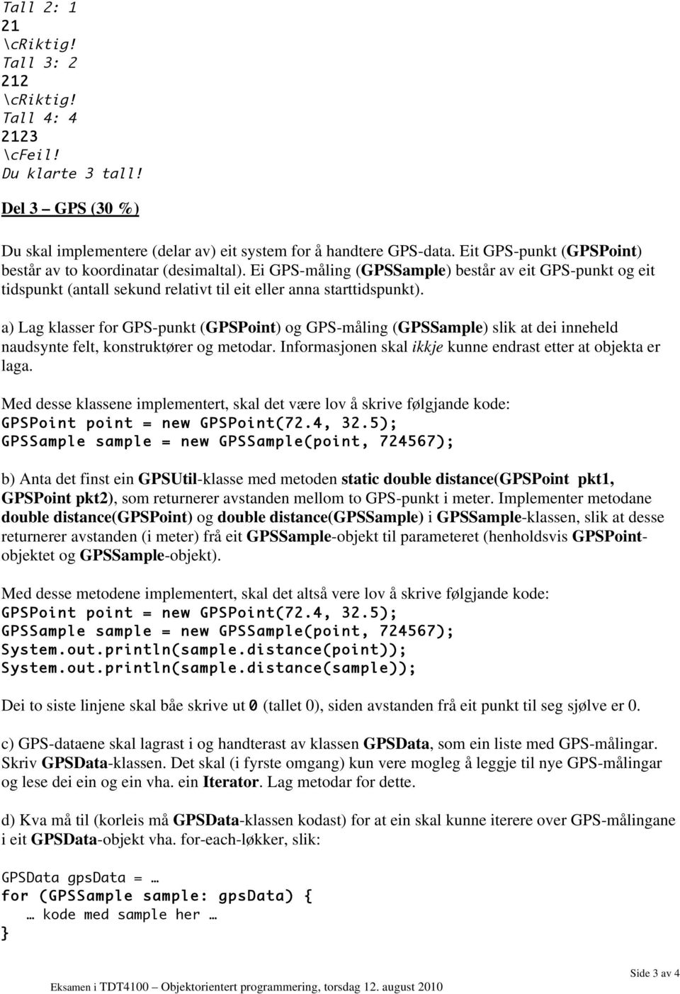 a) Lag klasser for GPS-punkt (GPSPoint) og GPS-måling (GPSSample) slik at dei inneheld naudsynte felt, konstruktører og metodar. Informasjonen skal ikkje kunne endrast etter at objekta er laga.