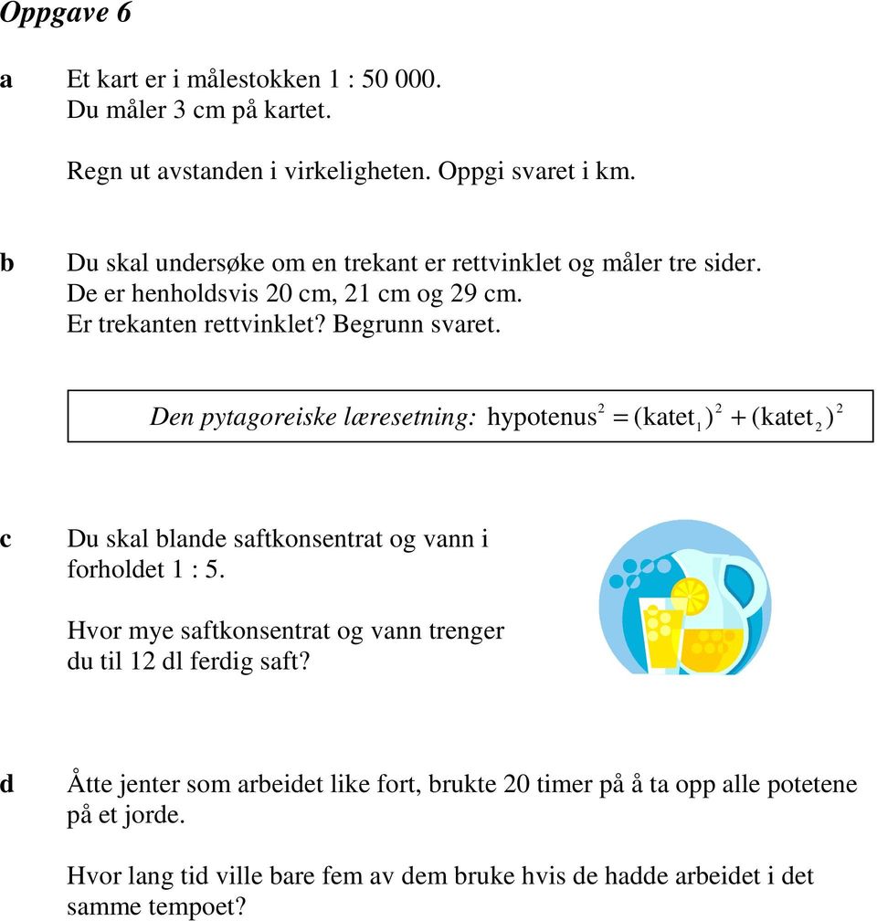 Den pytgoreiske læresetning: 2 2 hypotenus = (ktet1) + (ktet 2 ) 2 c Du skl lnde sftkonsentrt og vnn i forholdet 1 : 5.